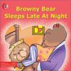 Browny Bear Sleeps Late At Night